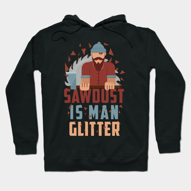 Sawdust Is Man Glitter Tshirt Woodworking funny Gift Hoodie by Tesszero